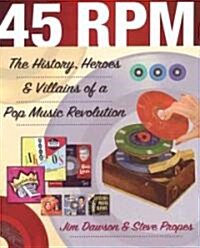 45 RPM : The History, Heroes & Villains of a Pop Music Revolution (Paperback)