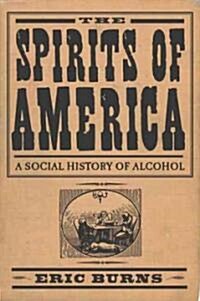 Spirits of America: A Social History of Alcohol (Hardcover)