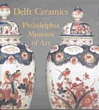 Delft Ceramics at the Philadelphia Museum of Art (Hardcover)