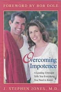 Overcoming Impotence: A Leading Urologist Tells You Everything You Need to Know (Paperback)