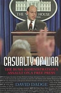 Casualty of War: The Bush Administrations Assault on a Free Press (Hardcover)