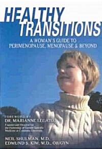 Healthy Transitions: A Womans Guide to Perimenopause, Menopause, & Beyond (Paperback)
