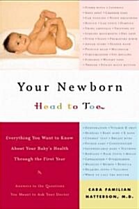 Your Newborn Head to Toe: Everything You Want to Know about Your Babys Health Through the First Year (Paperback)