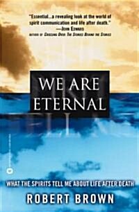 We Are Eternal: What the Spirits Tell Me about Life After Death (Paperback)