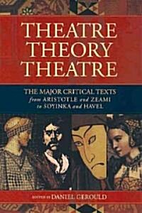 Theatre/Theory/Theatre: The Major Critical Texts from Aristotle and Zeami to Soyinka and Havel (Paperback)