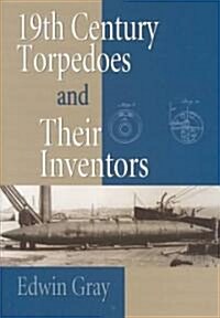 Nineteenth Century Torpedoes and Their Inventors (Hardcover)