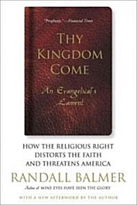 Thy Kingdom Come: How the Religious Right Distorts Faith and Threatens America; An Evangelicals Lament (Paperback)