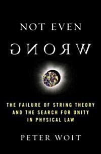 [중고] Not Even Wrong: The Failure of String Theory and the Search for Unity in Physical Law (Paperback)