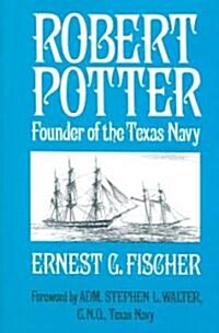 Robert Potter: Founder of the Texas Navy (Paperback)