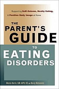 The Parents Guide to Eating Disorders: Supporting Self-Esteem, Healthy Eating, & Positive Body Image at Home (Paperback, 2)