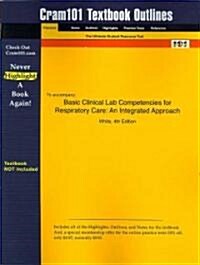 Studyguide for Basic Clinical Lab Competencies for Respiratory Care: An Integrated Approach by White, ISBN 9780766825321 (Paperback)