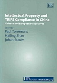 Intellectual Property and TRIPS Compliance in China : Chinese and European Perspectives (Hardcover)