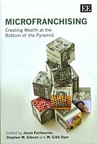 MicroFranchising : Creating Wealth at the Bottom of the Pyramid (Hardcover)