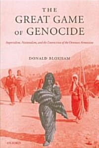 The Great Game of Genocide : Imperialism, Nationalism, and the Destruction of the Ottoman Armenians (Paperback)