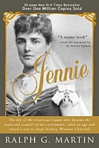 Jennie: The Life of the American Beauty Who Became the Toast--And Scandal--Of Two Continents, Ruled an Age and Raised a Son--W (Paperback)