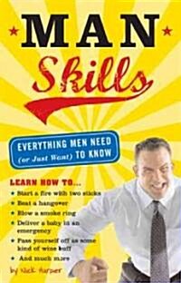Man Skills: Everything Men Need (or Just Want) to Know (Paperback)