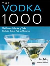 The Vodka 1000: The Ultimate Collection of Vodka Cocktails, Recipes, Facts, and Resources (Paperback)