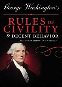 George Washingtons Rules of Civility and Decent Behavior: And Other Writings (Hardcover)