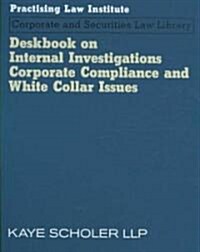 Deskbook on Internal Investigations, Corporate Compliance and White Collar Issues (Ringbound)