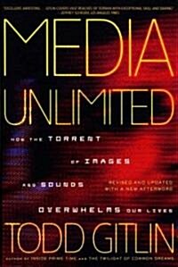 Media Unlimited: How the Torrent of Images and Sounds Overwhelms Our Lives (Paperback)