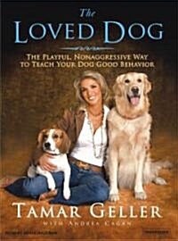The Loved Dog: The Playful, Nonaggressive Way to Teach Your Dog Good Behavior (Audio CD, Library)
