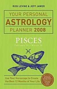 Your Personal Astrology Planner: Pisces: February 19-March 20 (Paperback, 2008)