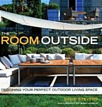 The Room Outside: Designing Your Perfect Outdoor Living Space (Hardcover)