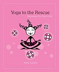 Yoga to the Rescue: Remedies for Real Girls (Paperback)
