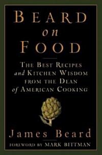 Beard on Food: The Best Recipes and Kitchen Wisdom from the Dean of American Cooking (Hardcover, Updated)
