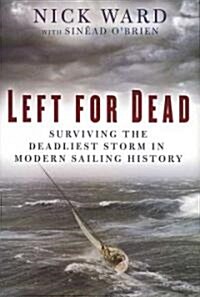 Left for Dead: Surviving the Deadliest Storm in Modern Sailing History (Hardcover)