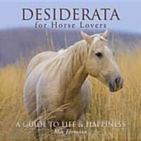 Desiderata for Horse Lovers: A Guide to Life & Happiness (Hardcover)