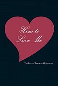 How to Love Me: The Lovers Book of Questions (Hardcover)