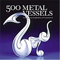 500 Metal Vessels: Contemporary Explorations of Containment (Paperback)