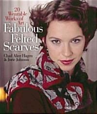 Fabulous Felted Scarves (Hardcover)