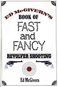 Ed McGiverns Book of Fast and Fancy Revolver Shooting (Paperback)