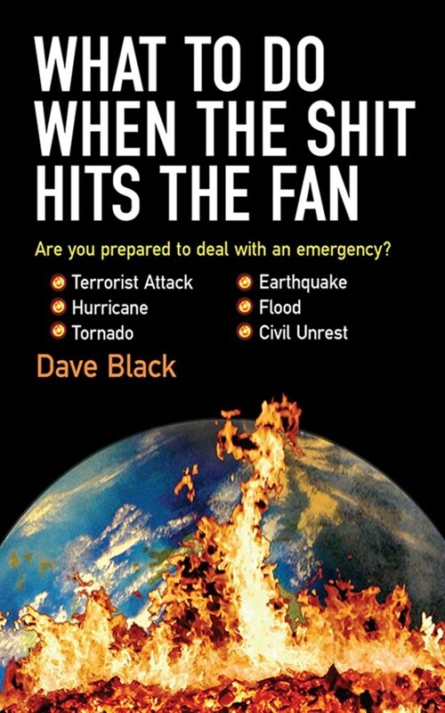 What to Do When the Shit Hits the Fan: The Ultimate Prepper?s Guide to Preparing For, and Coping With, Any Emergency (Paperback)