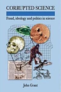Corrupted Science : Fraud, Ideology and Politics in Science (Hardcover)