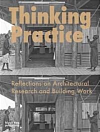 Thinking Practice : Reflections on Architectural Research and Building Work (Paperback)