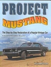 Project Mustang: The Step-By-Step Restoration of a Popular Vintage Car (Paperback)