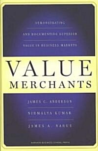 Value Merchants: Demonstrating and Documenting Superior Value in Business Markets (Hardcover)