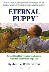 Eternal Puppy: Groundbreaking Veterinary Advances to Enrich Your Senior Dogs Life (Paperback)