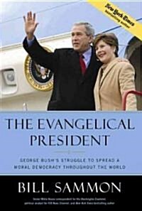 The Evangelical President: George Bushs Struggle to Spread a Moral Democracy Throughout the World (Hardcover)