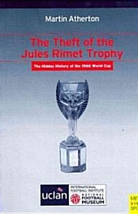 The Theft of the Jules Rimet Trophy: The Hidden History of the 1966 World Cup (Paperback)