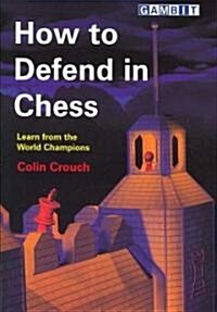 How to Defend in Chess (Paperback)
