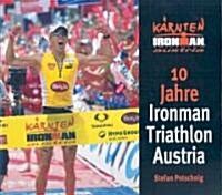 10 Jahre Ironman Triathlon Austria (Hardcover)