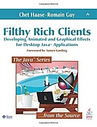 Filthy Rich Clients: Developing Animated and Graphical Effects for Desktop Java?Applications (Paperback)