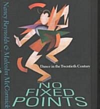 No Fixed Points: Dance in the Twentieth Century (Hardcover)