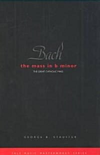 Bach: The Mass in B Minor: The Great Catholic Mass (Paperback)