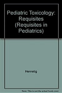 Pediatric Toxicology : Requisites (Hardcover)