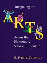 Integrating the Arts Across the Elementary School Curriculum (Paperback)